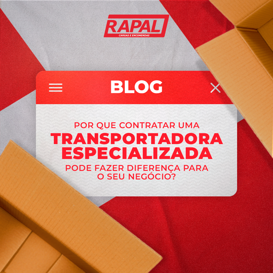 Por que contratar uma transportadora especializada pode fazer diferença para o seu negócio?